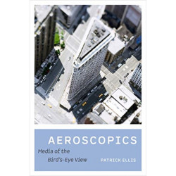 Aeroscopics: Media of the Bird’s-Eye View