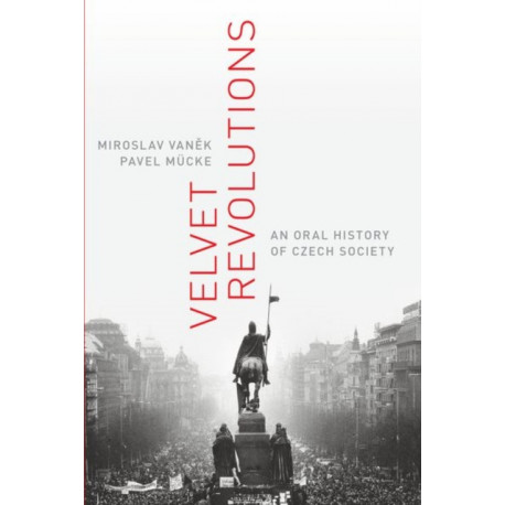 Velvet Revolutions: An Oral History of Czech Society