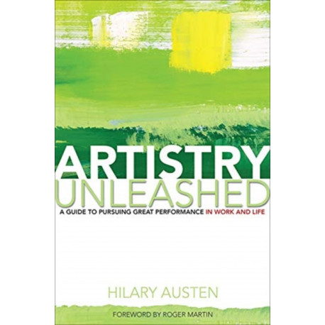 Artistry Unleashed: A Guide to Pursuing Great Performance in Work and Life