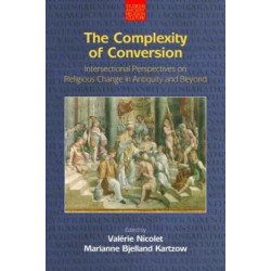 The Complexity of Conversion: Intersectional Perspectives on Religious Change in Antiquity and Beyond