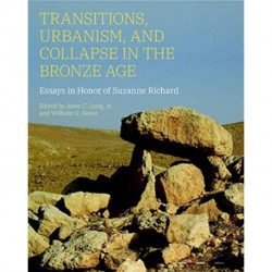 Transitions, Urbanism, and Collapse in the Bronze Age: Essays in Honor of Suzanne Richard