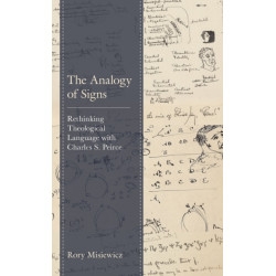 The Analogy of Signs: Rethinking Theological Language with Charles S. Peirce