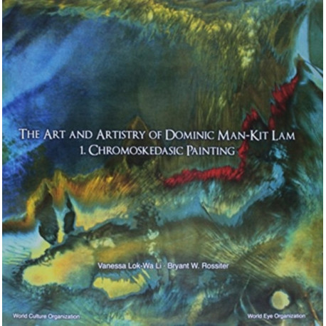 Art And Artistry Of Dominic Man-kit Lam, The: 1. Chromoskedasic Painting