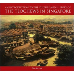 An Introduction to the History and Culture of the Teochews in Singapore