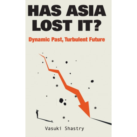 Has Asia Lost It?: Dynamic Past, Turbulent Future