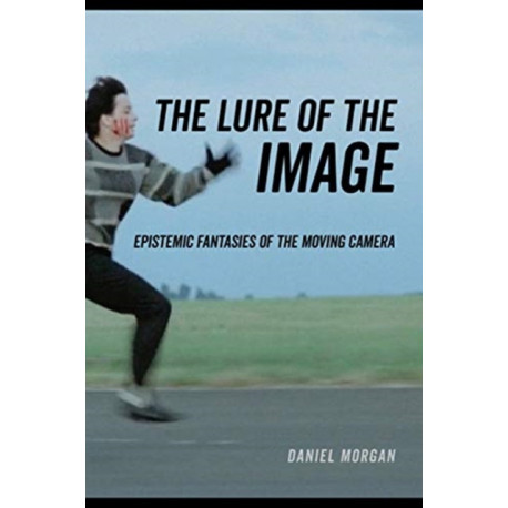 The Lure of the Image: Epistemic Fantasies of the Moving Camera