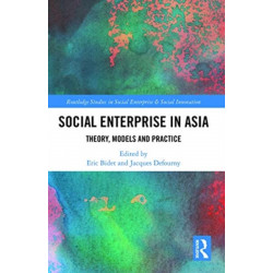 Social Enterprise in Asia: Theory, Models and Practice