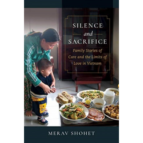 Silence and Sacrifice: Family Stories of Care and the Limits of Love in Vietnam
