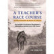 Teacher's Race Course, A: Ruminations And Reflections