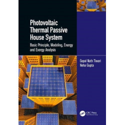 Photovoltaic Thermal Passive House System: Basic Principle, Modeling, Energy and Exergy Analysis