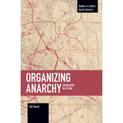 Organizing Anarchy: Anarchism in Action