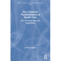 The Corporate Transformation of Health Care: Part 2: Perspectives and Implications