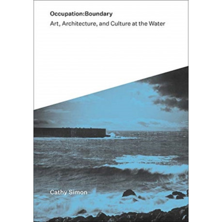 Occupation:Boundary: Art, Architecture, and Culture at the Water