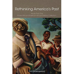 Rethinking America`s Past – Voices from the Kinsey  African American Art and History Collection