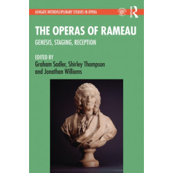 The Operas of Rameau: Genesis, Staging, Reception