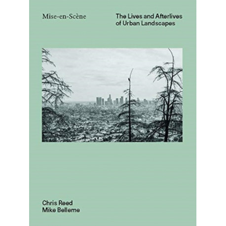 Mise-en-Scene: The Lives and Afterlives of Urban Landscapes