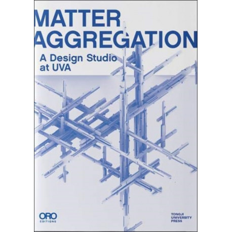 Matter Aggregation: A Design Studio at UVA