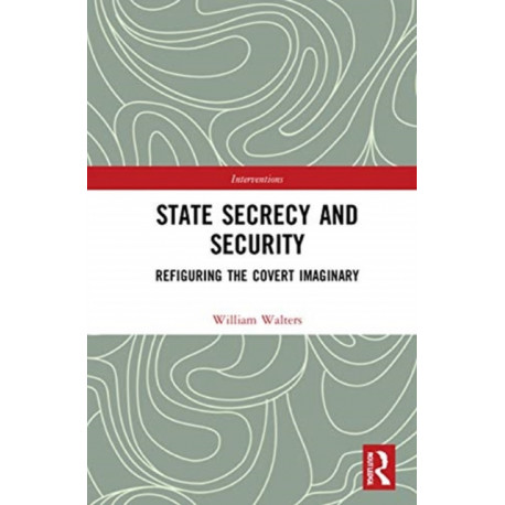 The State Secrecy and Security: Refiguring the Covert Imaginary