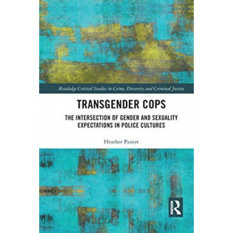 Transgender Cops: The Intersection of Gender and Sexuality Expectations in Police Cultures