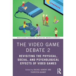 The Video Game Debate 2: Revisiting the Physical, Social, and Psychological Effects of Video Games