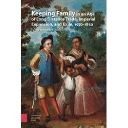 Keeping Family in an Age of Long Distance Trade, Imperial Expansion, and Exile, 1550-1850