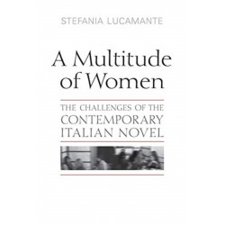 A Multitude of Women: The Challenges of the Contemporary Italian Novel