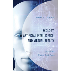 Ecology, Artificial Intelligence, and Virtual Reality: Life in the Digital Dark Ages