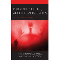 Religion, Culture, and the Monstrous: Of Gods and Monsters