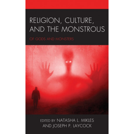Religion, Culture, and the Monstrous: Of Gods and Monsters