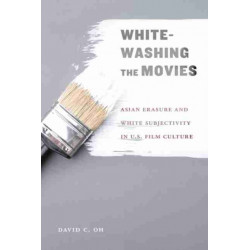 Whitewashing the Movies: Asian Erasure and White Subjectivity in U.S. Film Culture
