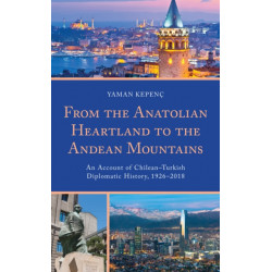 From the Anatolian Heartland to the Andean Mountains: An Account of Chilean–Turkish Diplomatic History, 1926–2018