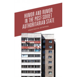 Humor and Rumor in the Post-Soviet Authoritarian State