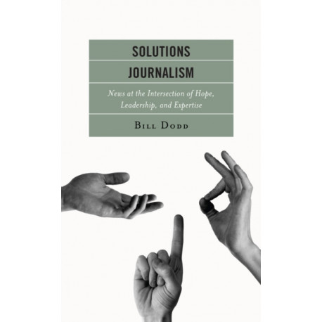 Solutions Journalism: News at the Intersection of Hope, Leadership, and Expertise
