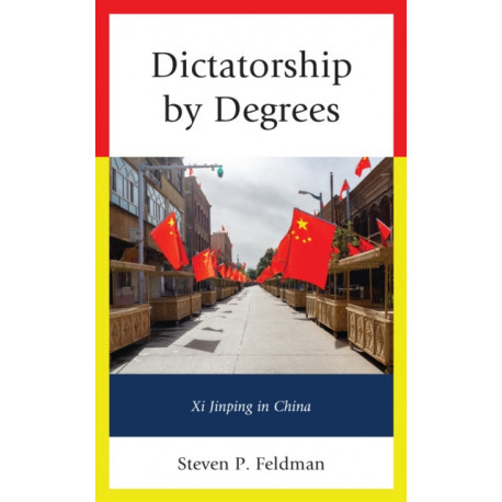 Dictatorship by Degrees: Xi Jinping in China