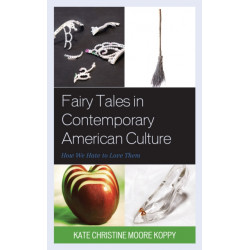 Fairy Tales in Contemporary American Culture: How We Hate to Love Them