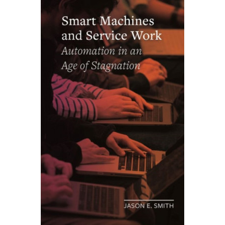 Smart Machines and Service Work: Automation in an Age of Stagnation