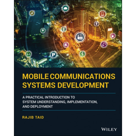 Mobile Communications Systems Development: A Practical Introduction to System Understanding, Implementation and Deployment