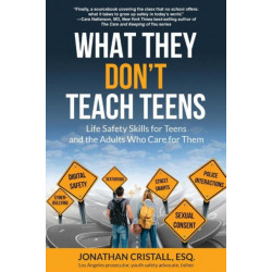 What They Don't Teach Teens: Life Safety Skills for Teens and the Adults Who Care for Them