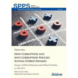 How Corruption and Anti-Corruption Policies Sustain Hybrid Regimes: Strategies of Political Domination under Ukraine’s Presidents in 1994-2014
