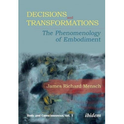 Decisions and Transformations: The Phenomenology of Embodiment