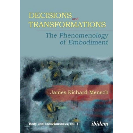 Decisions and Transformations: The Phenomenology of Embodiment