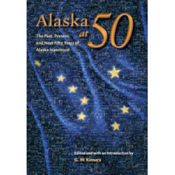 Alaska at 50: The Past, Present, and Future of Alaska Statehood