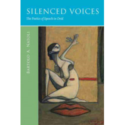 Silenced Voices: The Poetics of Speech in Ovid
