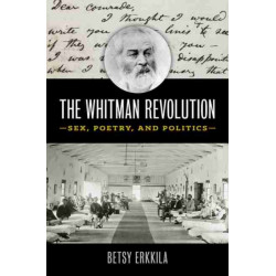 The Whitman Revolution: Sex, Poetry, and Politics