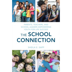 The School Connection: Parents, Teachers, and School Leaders Empowering Youth for Life Success