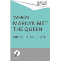 When Marilyn Met the Queen: Marilyn Monroe's Life in England