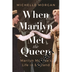 When Marilyn Met the Queen: Marilyn Monroe's Life in England