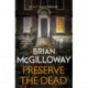 Preserve The Dead: a tense, gripping crime novel
