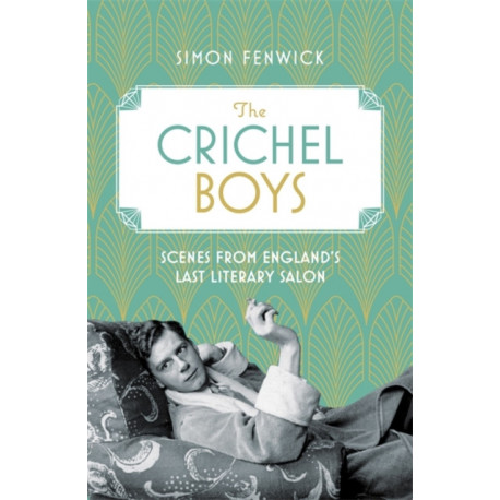 The Crichel Boys: Scenes from England's Last Literary Salon