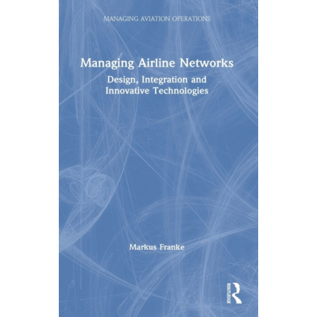 Managing Airline Networks: Design, Integration and Innovative Technologies